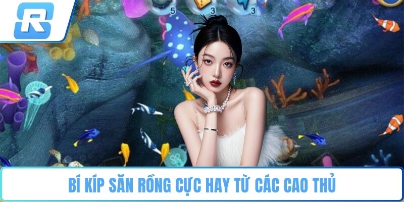 săn rồng bắn cá RS8CASINO Bí kíp săn rồng cực hay từ các cao thủ