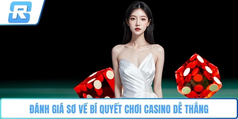 Đánh giá sơ về bí quyết chơi casino dễ thắng