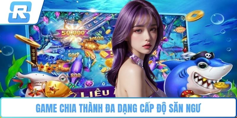 Bắn cá vua RS8CASINO Game chia thành đa dạng cấp độ săn ngư