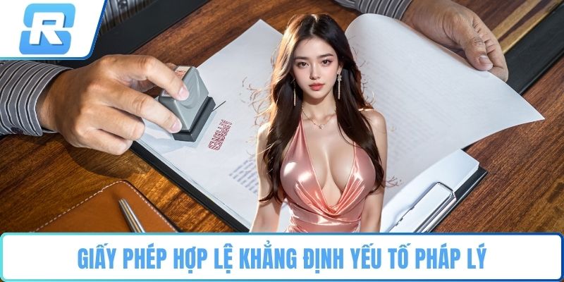 Giấy phép hợp lệ khẳng định yếu tố pháp lý