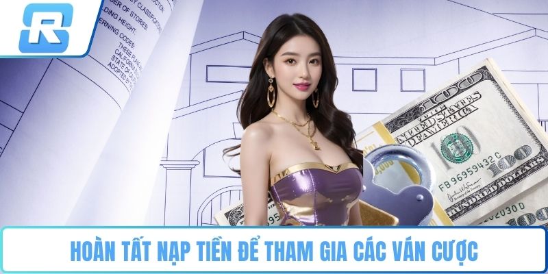 Hoàn tất nạp tiền để tham gia các ván cược