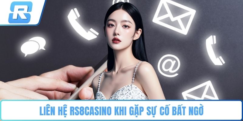 Liên hệ RS8CASINO Liên hệ RS8CASINO khi gặp sự cố bất ngờ