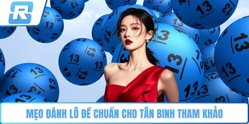 Lô đề miền Bắc Mẹo đánh lô đề chuẩn cho tân binh tham khảo
