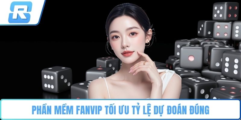 Phần mềm Fanvip tối ưu tỷ lệ dự đoán đúng