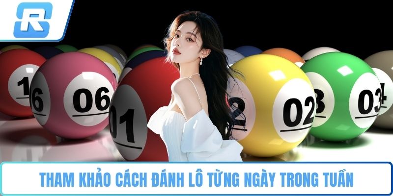 Tham khảo cách đánh lô từng ngày trong tuần