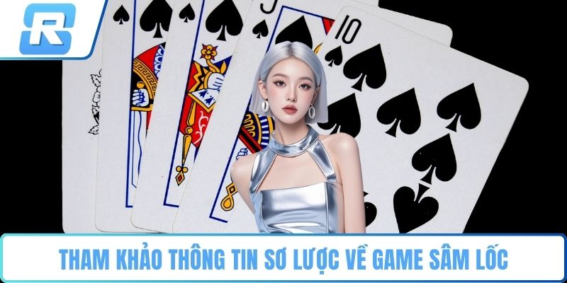 Sâm lốc Tham khảo thông tin sơ lược về game sâm lốc