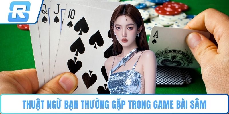 Sâm lốc Thuật ngữ bạn thường gặp trong game bài sâm