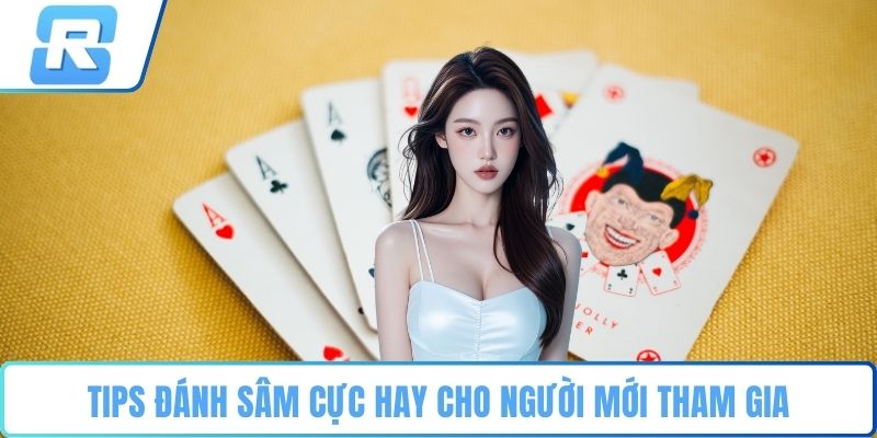 Sâm lốc Tips đánh sâm cực hay cho người mới tham gia