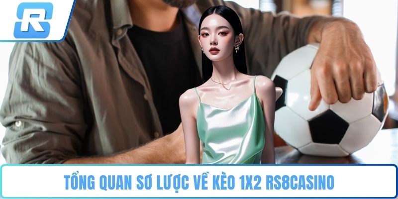 Kèo 1x2 RS8CASINO Tổng quan sơ lược về kèo 1x2 RS8CASINO