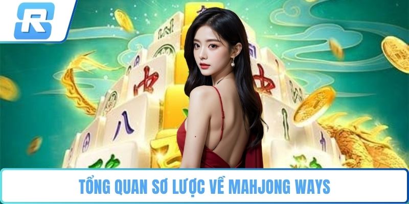 Mahjong Ways Tổng quan sơ lược về Mahjong Ways