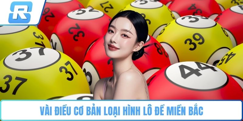 Lô đề miền Bắc Vài điều cơ bản loại hình lô đề miền Bắc